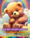 Les ours les plus mignons - Livre de coloriage pour enfants - Scènes créatives et amusantes d'ours