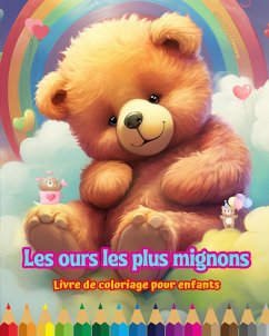 Les ours les plus mignons - Livre de coloriage pour enfants - Scènes créatives et amusantes d'ours - Editions, Colorful Fun