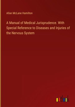 A Manual of Medical Jurisprudence. With Special Reference to Diseases and Injuries of the Nervous System - Hamilton, Allan Mclane