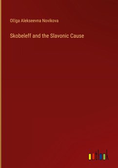 Skobeleff and the Slavonic Cause - Novikova, Ol¿ga Alekseevna