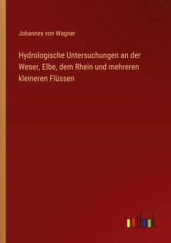 Hydrologische Untersuchungen an der Weser, Elbe, dem Rhein und mehreren kleineren Flüssen