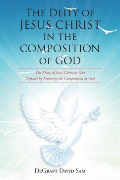 The Deity of Jesus Christ in the Composition of God - Sam, Degraft David