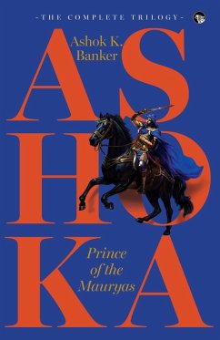 ASHOKA, PRINCE OF THE MAURYAS THE COMPLETE TRILOGY - Banker, Ashok K.