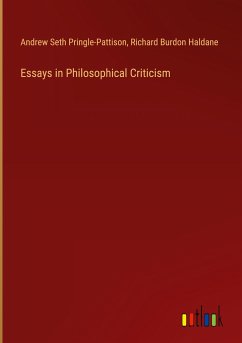 Essays in Philosophical Criticism - Pringle-Pattison, Andrew Seth; Haldane, Richard Burdon
