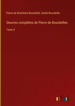 Oeuvres complètes de Pierre de Bourdeilles
