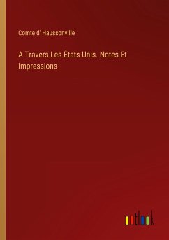 A Travers Les États-Unis. Notes Et Impressions - Haussonville, Comte D'