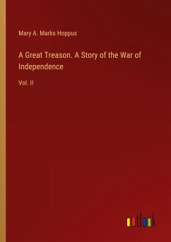 A Great Treason. A Story of the War of Independence