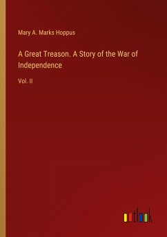 A Great Treason. A Story of the War of Independence - Hoppus, Mary A. Marks