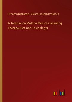 A Treatise on Materia Medica (Including Therapeutics and Toxicology) - Nothnagel, Hermann; Rossbach, Michael Joseph