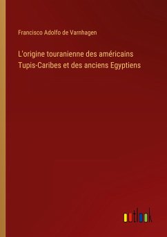 L'origine touranienne des américains Tupis-Caribes et des anciens Egyptiens - Varnhagen, Francisco Adolfo De