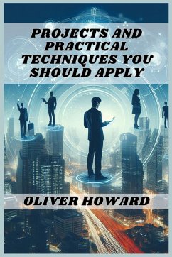 PROJECTS AND PRACTICAL TECHNIQUES YOU SHOULD APPLY - Howard, Oliver