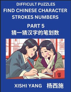 Cover Difficult Puzzles to Count Chinese Character Strokes Numbers (Part 5)- Simple Chinese Puzzles for Beginners, Test Series to Fast Learn Counting Strokes of Chinese Characters, Simplified Characters and Pinyin, Easy Lessons, Answers