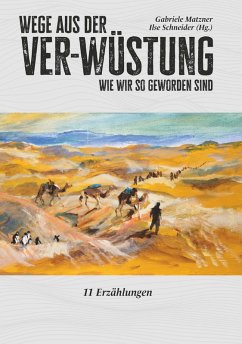 Wege aus der Ver-Wüstung (eBook, ePUB) - (Hg., Ilse Schneider und Matzner Gabriele Matzner