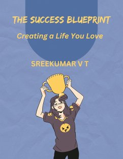 The Success Blueprint: Creating a Life You Love (eBook, ePUB) - T, Sreekumar V