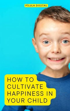 How to Cultivate Happiness in Your Child (eBook, ePUB) - Digital, Pílula