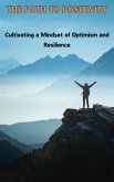 The Path to Positivity : Cultivating a Mindset of Optimism and Resilience (eBook, ePUB)