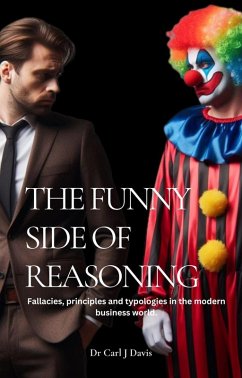The Funny Side Of Reasoning - Fallacies, principles and typologies in the modern business world. (eBook, ePUB) - Davis, Carl
