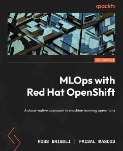 MLOps with Red Hat OpenShift (eBook, ePUB) - Brigoli, Ross; Masood, Faisal