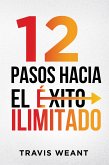 12 Pasos Hacia El Éxito Ilimitado. (eBook, ePUB)