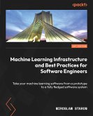 Machine Learning Infrastructure and Best Practices for Software Engineers (eBook, ePUB)