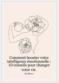 Comment booster votre intelligence émotionnelle : 10 conseils pour changer votre vie. (eBook, ePUB) Comment booster votre intelligence émotionnelle : 10 conseils pour changer votre vie. (eBook, ePUB)