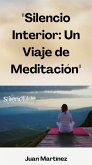 "Silencio Interior: Un Viaje de Meditación" (eBook, ePUB) "Silencio Interior: Un Viaje de Meditación" (eBook, ePUB)