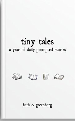 Tiny Tales: A Year of Daily Prompted Stories (eBook, ePUB) - Greenberg, Beth C.