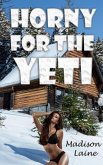Horny for the Yeti (eBook, ePUB) Horny for the Yeti (eBook, ePUB)