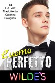 L'uomo perfetto (Wilde's (Italian)) (eBook, ePUB) L'uomo perfetto (Wilde's (Italian)) (eBook, ePUB)
