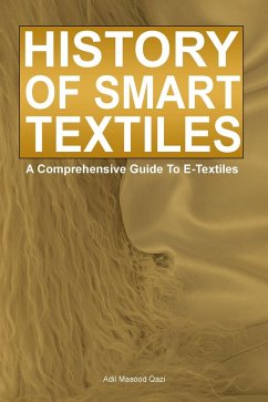 History of Smart Textiles: A Comprehensive Guide To E-Textiles (eBook, ePUB) - Qazi, Adil Masood