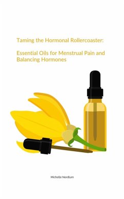 Cover Taming the Hormonal Rollercoaster: Essential Oils for Menstrual Pain and Balancing Hormones (eBook, ePUB)