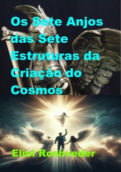 Os Sete Anjos das Sete Estruturas da Criação do Cosmos (Anjos da Cabala, #19) (eBook, ePUB) - Roshveder, Eliel