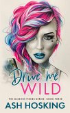 Drive Me Wild (The Missing Pieces Series, #3) (eBook, ePUB)