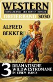 Western Dreierband 3030 - 3 dramatische Wildwestromane in einem Band! (eBook, ePUB)