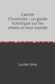 Canine Chronicles : un guide holistique sur les chiens et leur monde