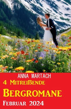 4 Mitreißende Bergromane Februar 2024 (eBook, ePUB) - Martach, Anna
