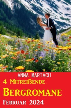 4 Mitreißende Bergromane Februar 2024 (eBook, ePUB) - Martach, Anna
