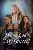 Thank God For My Cancer! (eBook, ePUB) Thank God For My Cancer! (eBook, ePUB)