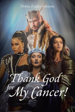 Thank God For My Cancer! (eBook, ePUB) - Zeigler-Johnson, Debra