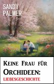 Keine Frau für Orchideen: Liebesgeschichte (eBook, ePUB)