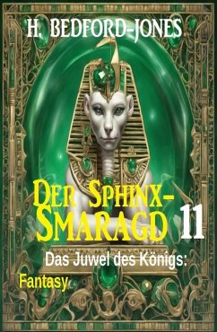 Das Juwel des Königs: Fantasy: Der Sphinx Smaragd 11 (eBook, ePUB) - Bedford-Jones, H.