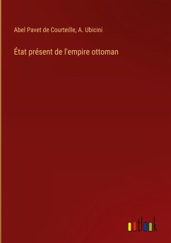 État présent de l'empire ottoman - Courteille, Abel Pavet de; Ubicini, A.