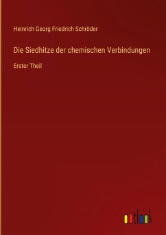 Die Siedhitze der chemischen Verbindungen - Schröder, Heinrich Georg Friedrich