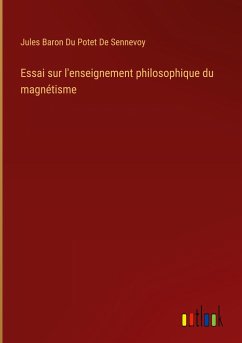 Essai sur l'enseignement philosophique du magnétisme - Du Potet de Sennevoy, Jules Baron
