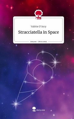 Stracciatella in Space. Life is a Story - story.one - D'Arcy, Valérie