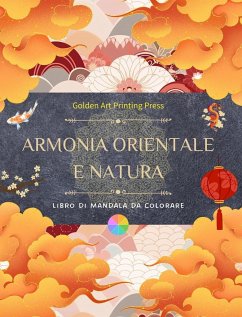 Armonia orientale e natura   Libro da colorare   35 mandala creativi e rilassanti per gli amanti della cultura asiatica - Press, Golden Art Printing