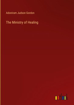 The Ministry of Healing - Gordon, Adoniram Judson