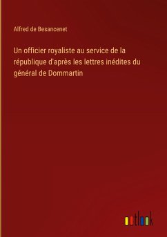 Un officier royaliste au service de la république d'après les lettres inédites du général de Dommartin - Besancenet, Alfred De