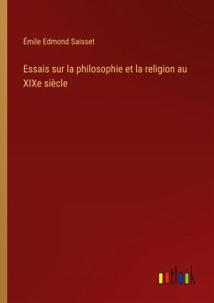 Essais sur la philosophie et la religion au XIXe siècle - Saisset, Émile Edmond