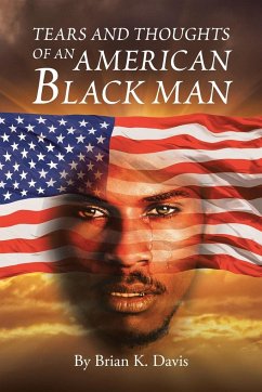 TEARS AND THOUGHTS OF AN AMERICAN BLACK MAN - Davis, Brian K.